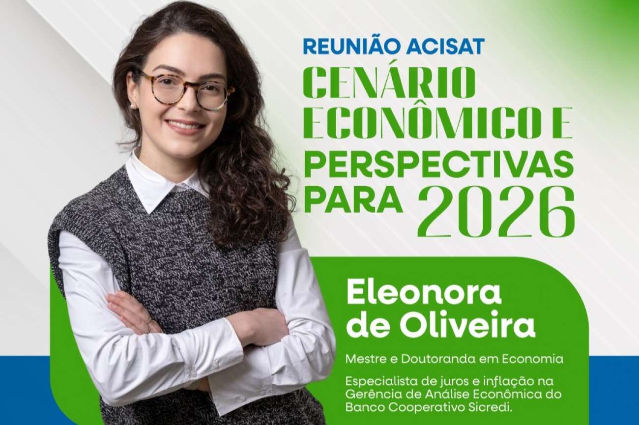 Reunião da Acisat vai apresentar Cenário Econômico e Perspectivas para 2026
