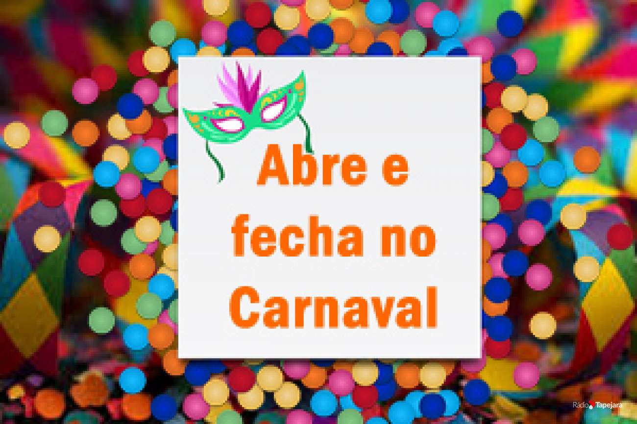 Abre e fecha nos feriados de Carnaval